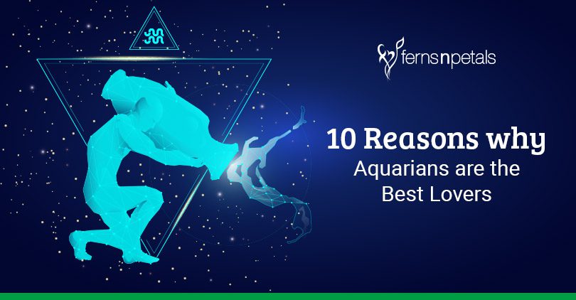 10 Reasons Why Aquarians Are The Best Lovers Ferns N Petals