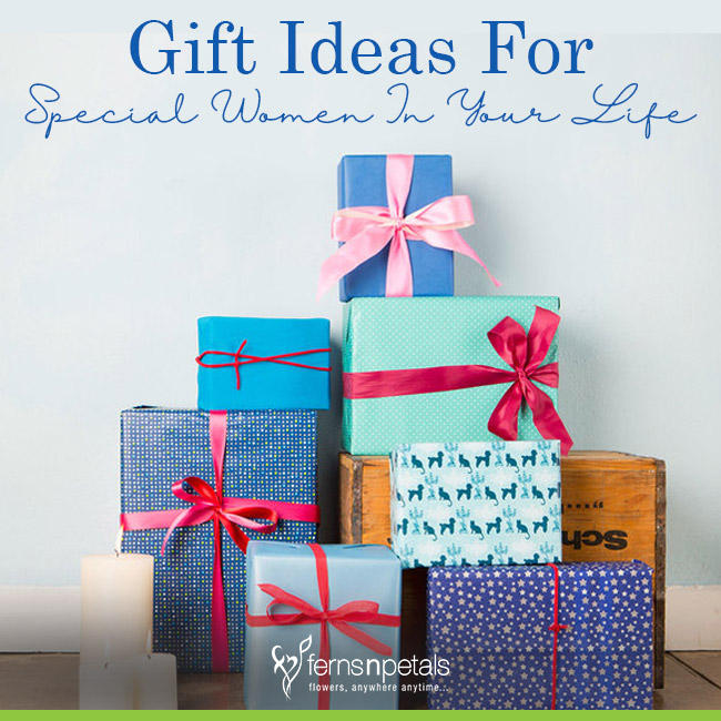 7 Awesome Gift Ideas For The Special Women In Your Life - Ferns N Petals