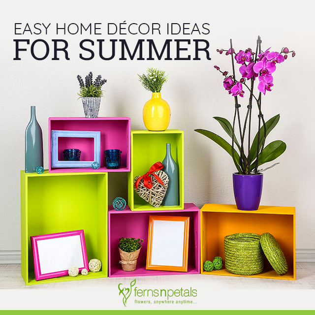 7 Easy Home Decor Ideas For Summer Season Ferns N Petals - Easy Home Decor Ideas