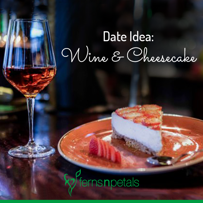 Date Idea- Wine & Cheesecake