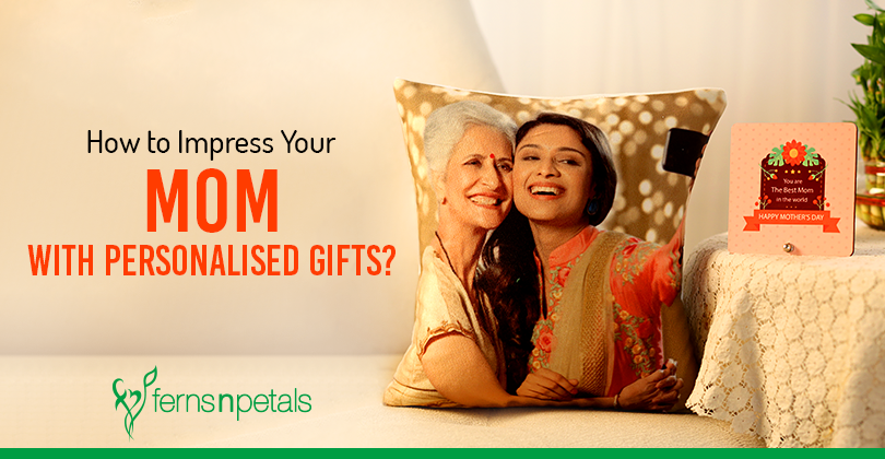 How To Impress Your Mom With Personalised Gifts? - Ferns N Petals