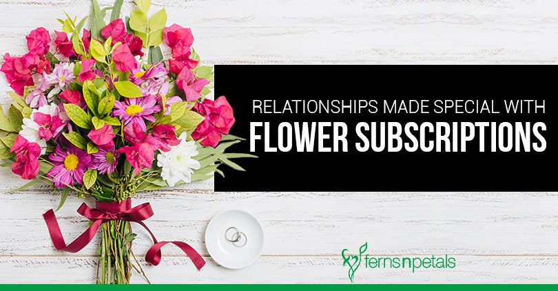 Relationships Made Special With Flower Subscriptions - Ferns N Petals