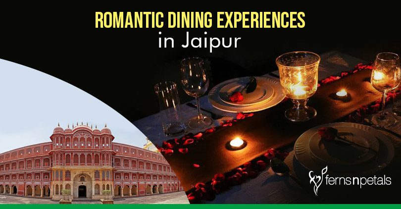 Not to be missed Romantic Dining Experiences in Jaipur - Ferns N Petals