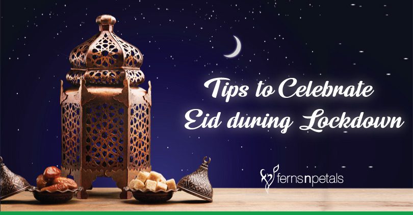 Tips to Celebrate Eid during the Lockdown