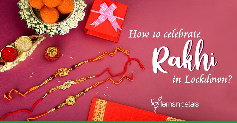 How to celebrate Rakhi in Lockdown