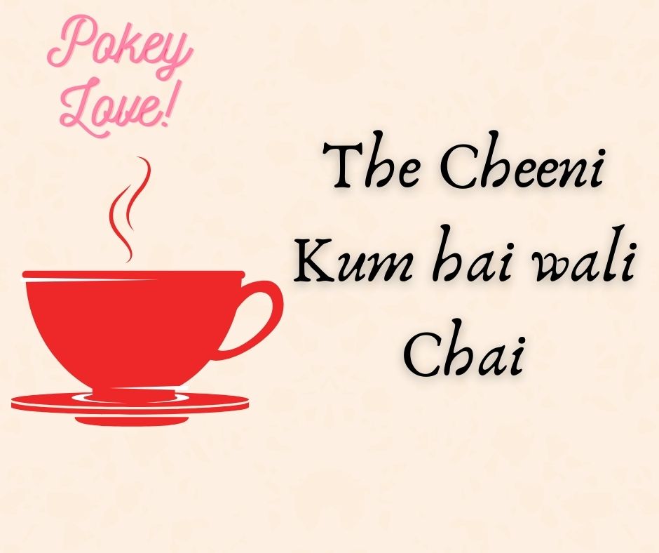 The Cheeni Kum hai wali Chai