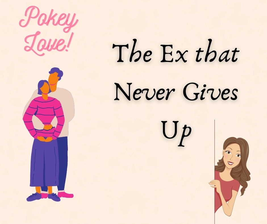 The Ex that Never Gives Up