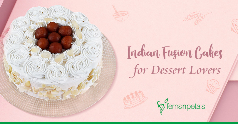 Indian Fusion Cake Recipes to try