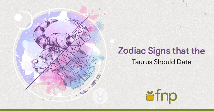 4 Zodiac Signs that the Taurus Should Date