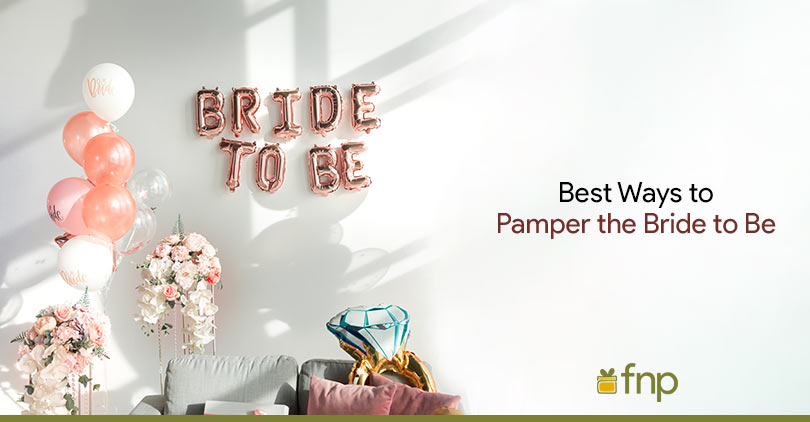 Know the Right Way to Pamper the Bride to Be - Ferns N Petals